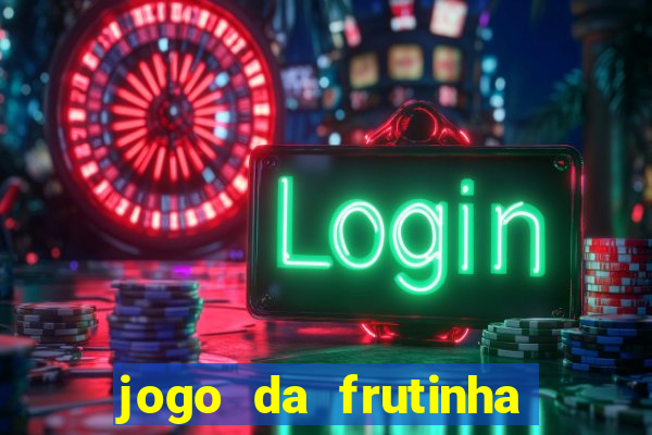 jogo da frutinha para ganhar dinheiro